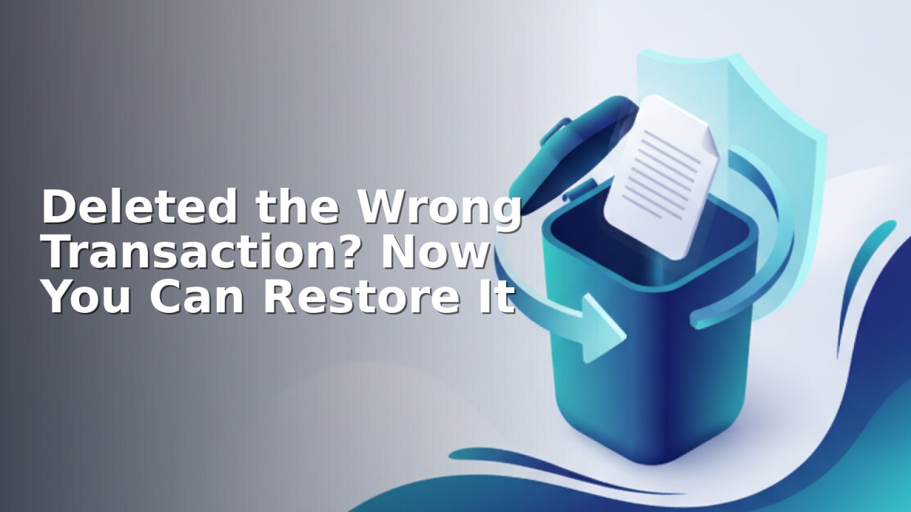 Deleted the Wrong Transaction? Now You Can Restore It